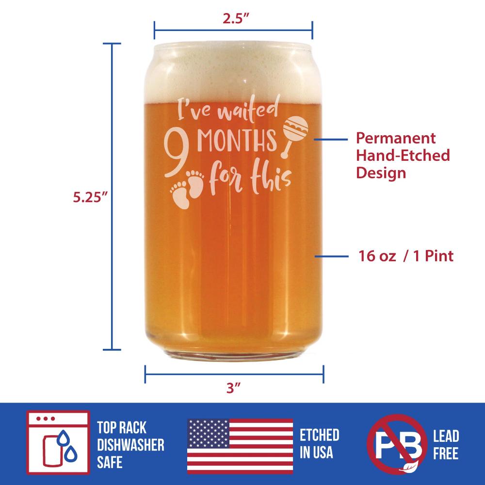 Waited 9 Months For This - Funny New Mom Beer Can Pint Glass - Gifts for Expectant Moms - Post Pregnancy Glasses - 16 oz