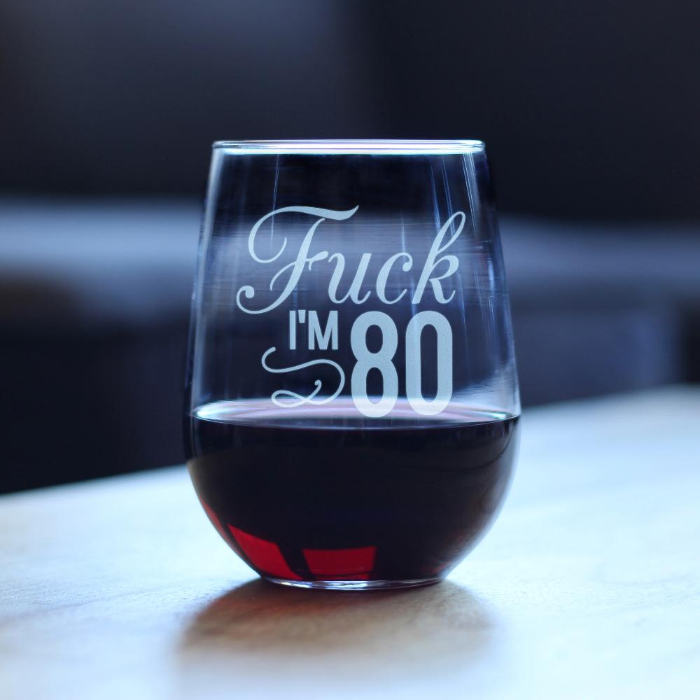 Fuck I&#39;m 80 - 17 Ounce Stemless Wine Glass