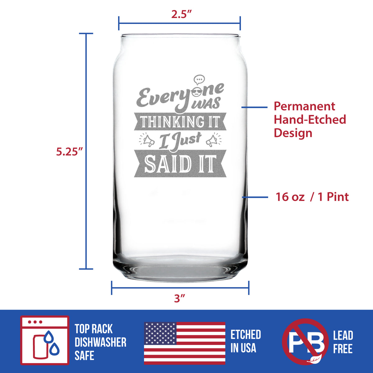 Everyone Was Thinking It - Beer Can Pint Glass - Funny Sarcasm Gifts for Men and Women - 16 oz Glasses