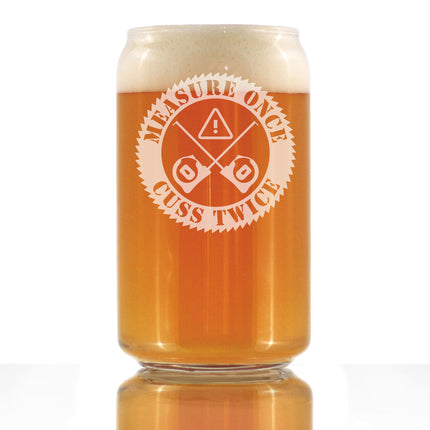 Measure Once Cuss Twice - Beer Can Pint Glass - Best Gifts for Woodworkers, Construction Workers & Handy Man - 16 oz Glasses