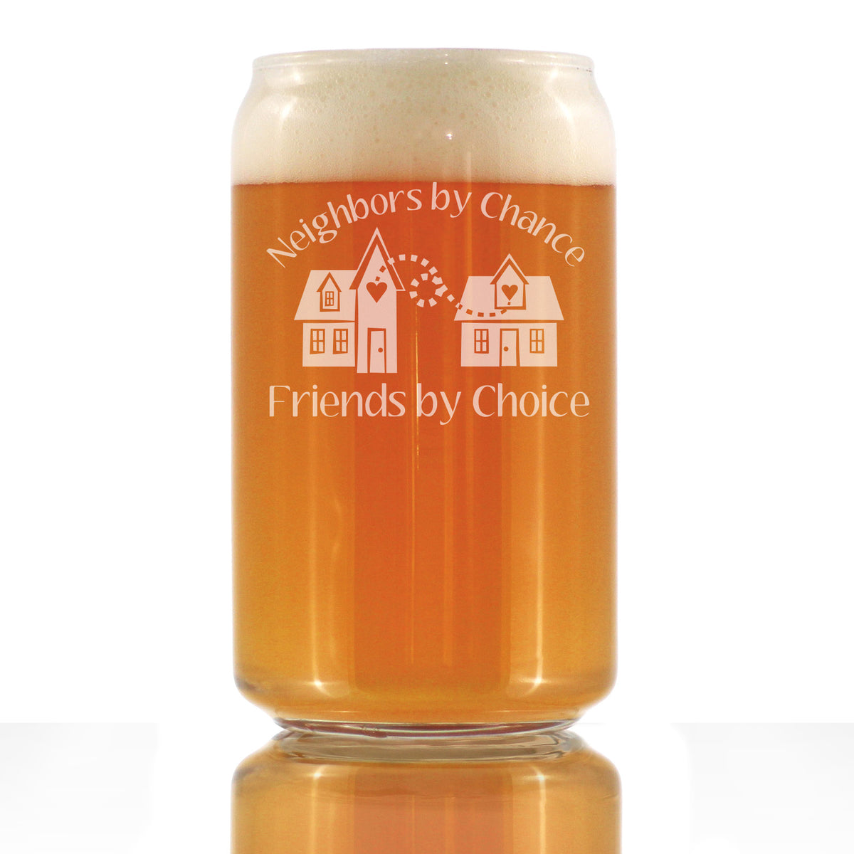 Neighbors by Chance Friends by Choice - Beer Can Pint Glass - Best Friend Neighbor Gifts - 16 oz Glasses