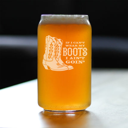 If I Can't Wear My Boots - Engraved Beer Can Glass - Cowboy and Cowgirl Western Gifts Accessories and Decor - Beer Can Shaped Pint Glass - 16oz