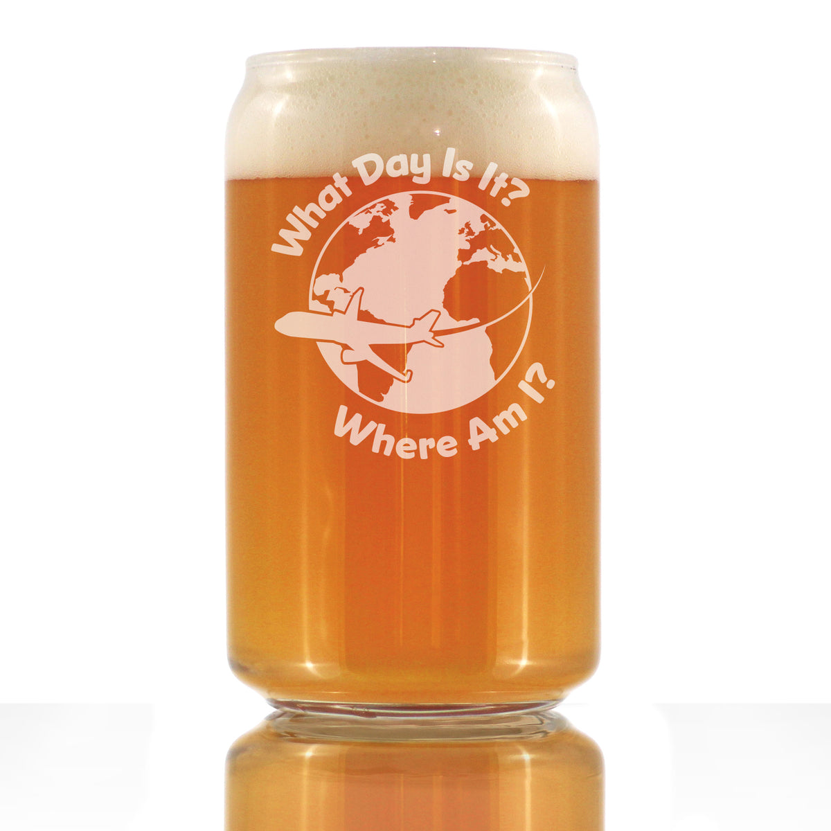 What Day Is It - Beer Can Pint Glass - Funny Flight Attendant Gifts for Flight Attendants &amp; Pilots - 16 oz Glasses