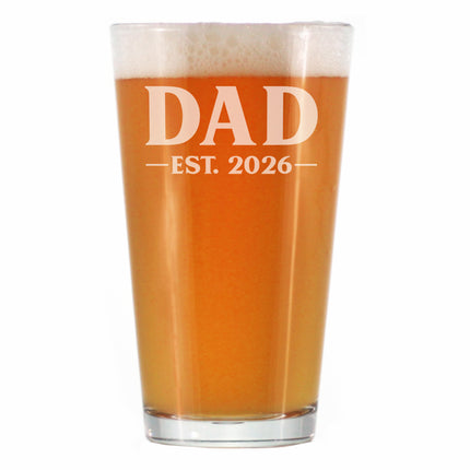 Dad Est 2026 - Engraved Pint Glass - New Father Gift for First Time Parents - Bold High Quality Pint Glasses for Beer - 16oz