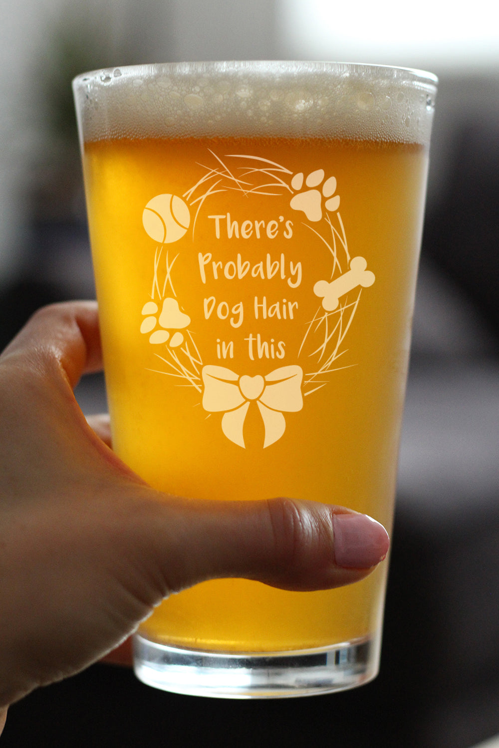 Probably Dog Hair In This - Pint Glass for Beer - Funny Dog Gifts for Dog Lovers - 16 oz Glasses