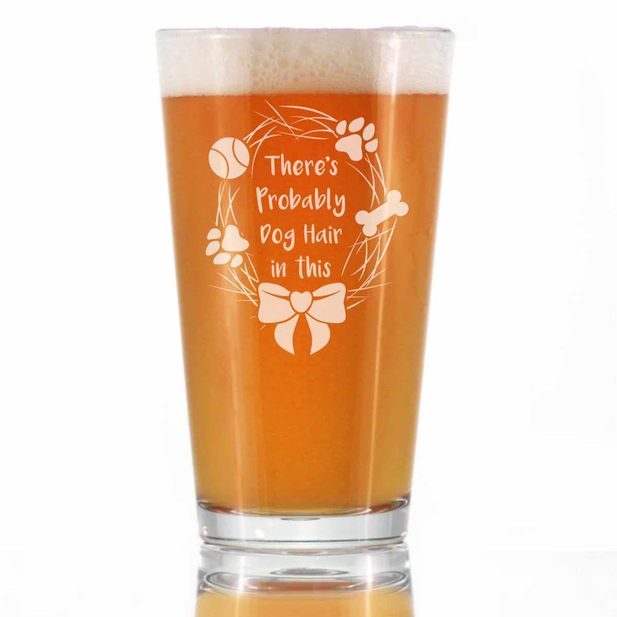 Probably Dog Hair In This - Pint Glass for Beer - Funny Dog Gifts for Dog Lovers - 16 oz Glasses