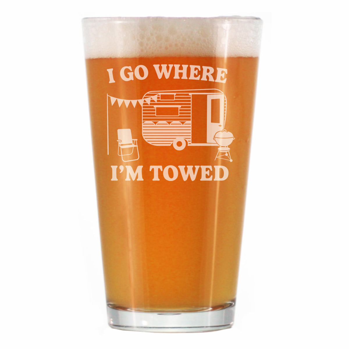 I Go Where I'm Towed - Engraved Pint Glass - Camper Decor and RV Camping Gifts - High Quality Pint Glasses for Beer - 16oz