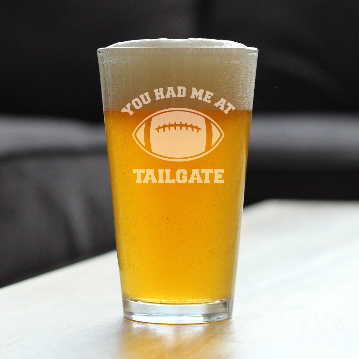 Had Me At Tailgate - Pint Glass for Beer - Funny Football Gifts for Men and Women - 16 oz Glasses