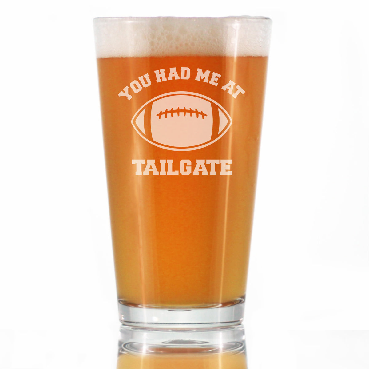 Had Me At Tailgate - Pint Glass for Beer - Funny Football Gifts for Men and Women - 16 oz Glasses