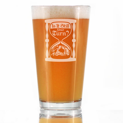 Is It Still Your Turn Engraved Pint Glass Board Game Accessories and RPG Gamer Gifts High Quality Pint Glasses for Beer - 16oz