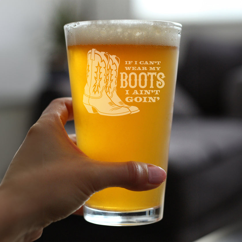 If I Can't Wear My Boots - Engraved Pint Glass - Cowboy and Cowgirl Western Gifts Accessories and Decor - High Quality Pint Glasses for Beer - 16oz