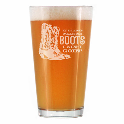 If I Can't Wear My Boots - Engraved Pint Glass - Cowboy and Cowgirl Western Gifts Accessories and Decor - High Quality Pint Glasses for Beer - 16oz