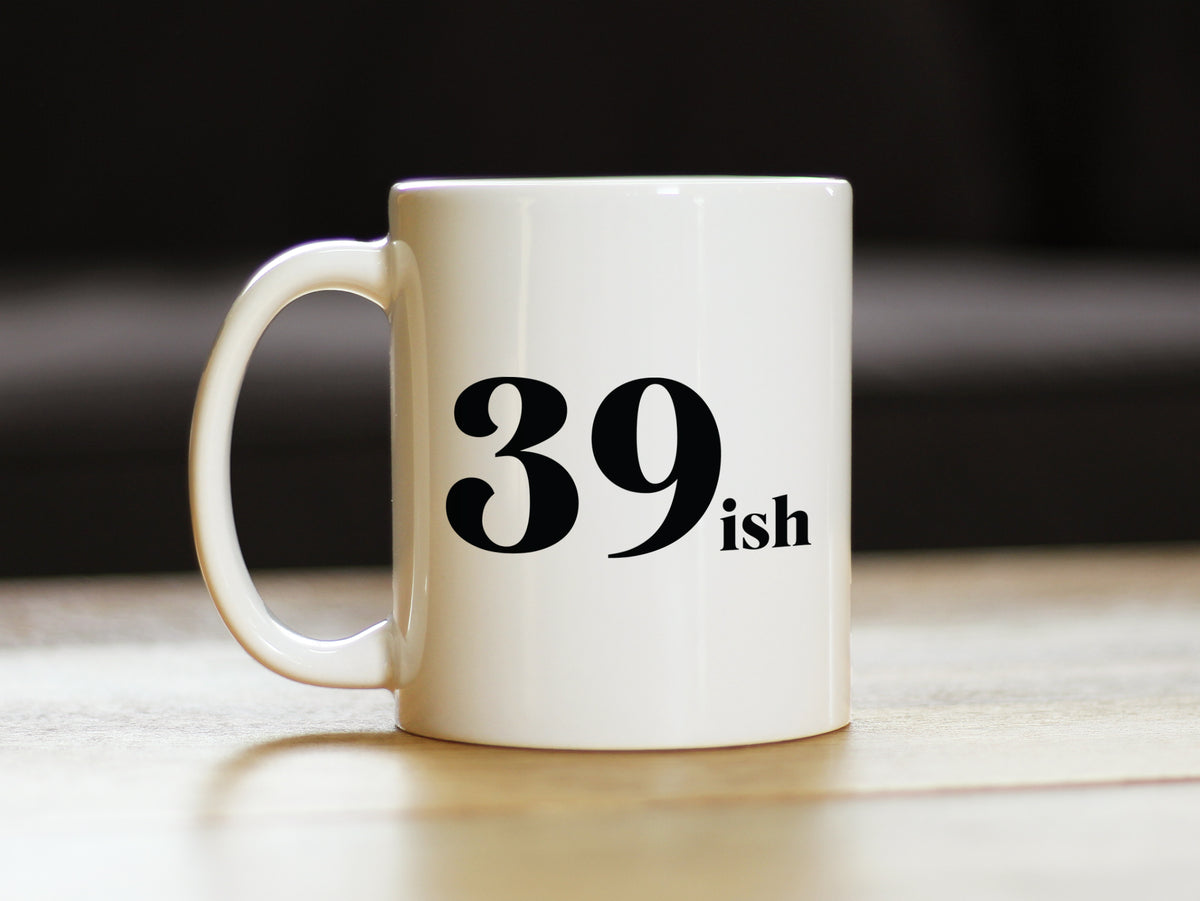 39ish - Funny 40th Birthday Coffee Mug for Women Turning 40 - Bday Party Decorations