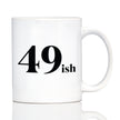 49ish - Funny 50th Birthday Coffee Mug for Women Turning 50 - Bday Party Decorations