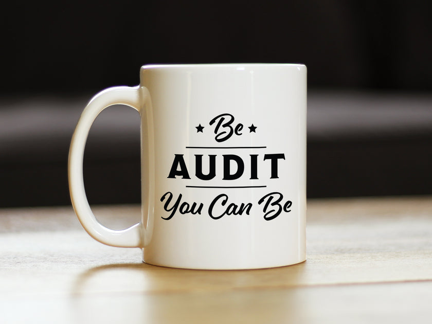 Be Audit You Can Be - Funny Accounting Coffee Mug Gift for Accountants