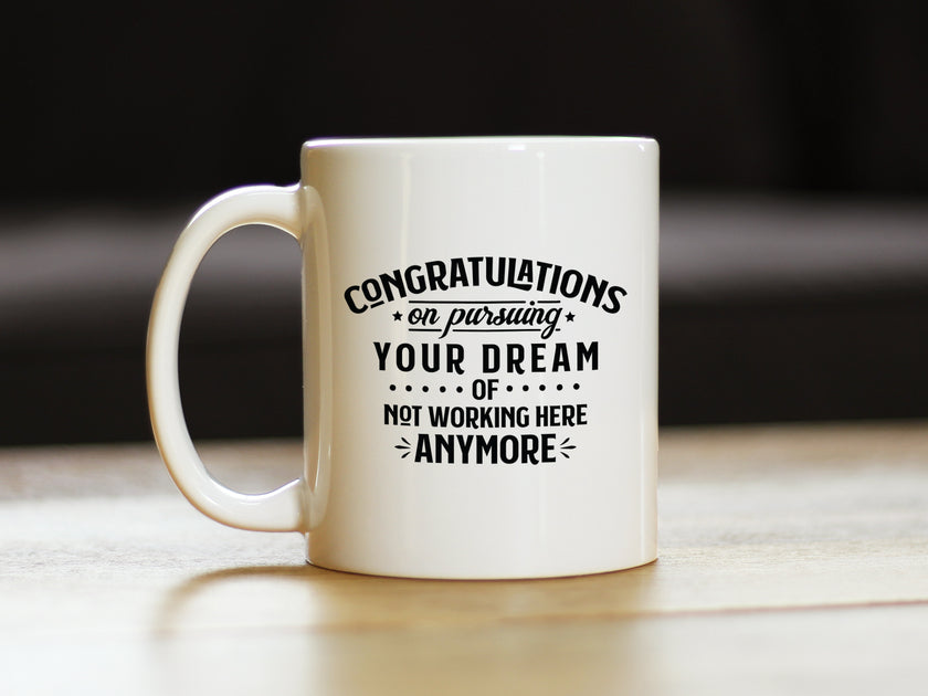Congratulations on Pursuing Your Dream Coffee Mug - Funny Boss or Coworker Leaving Gift