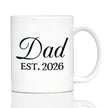 Dad Est 2026 - Coffee Mug - New Father Gift for First Time Parents - Decorative White Ceramic Coffee Cup