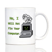 Funny Tech Gifts Coffee Mug No I Will Not Fix Your Computer White Ceramic Coffee Cup