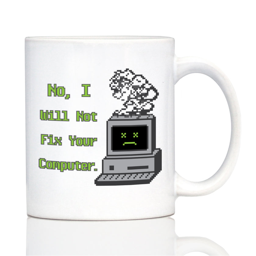 Funny Tech Gifts Coffee Mug No I Will Not Fix Your Computer White Ceramic Coffee Cup