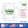See You Later Litigator Coffee Mug - Funny Lawyer Gifts for Attorneys and Law School Graduates
