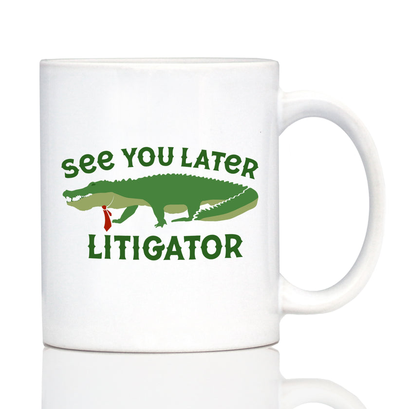 See You Later Litigator Coffee Mug - Funny Lawyer Gifts for Attorneys and Law School Graduates