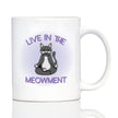 Live In The Meowment Coffee Mug - Funny Cat Gifts and Meditation Themed Decor