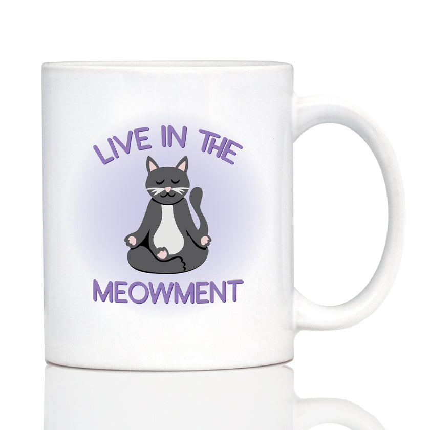 Live In The Meowment Coffee Mug - Funny Cat Gifts and Meditation Themed Decor