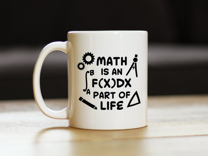 Math is an Integral Part of Life Coffee Mug - Funny Math Nerd or Teacher Gifts for Women & Men