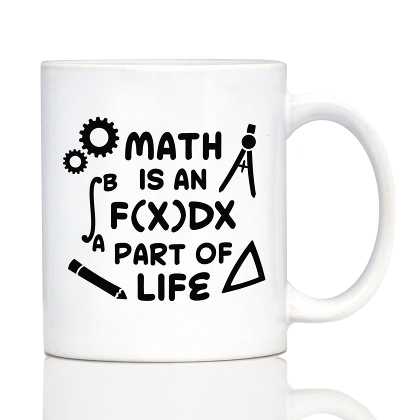 Math is an Integral Part of Life Coffee Mug - Funny Math Nerd or Teacher Gifts for Women & Men