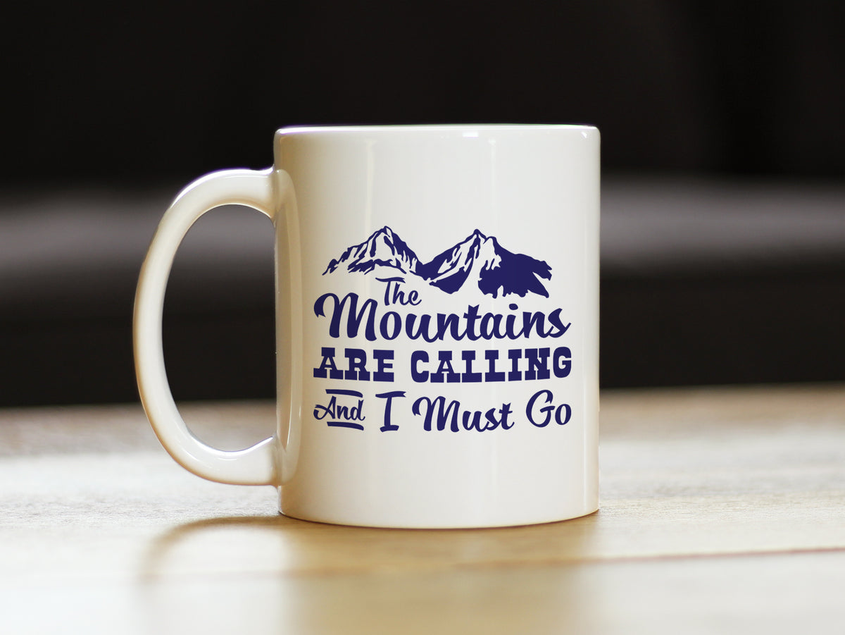 The Mountains Are Calling And I Must Go - Coffee Mug - Fun Mountain Themed Gifts and Decor