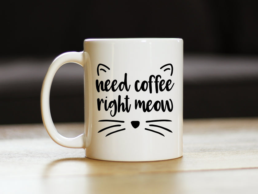 Need Coffee Right Meow - Funny Cat Themed Coffee Mug Gifts & Decor