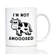 Not Amooosed - Cow Coffee Mug - Funny Cow Gifts and Decor