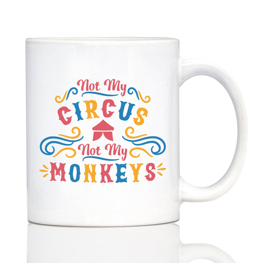 Not My Circus Not My Monkeys Coffee Mug - Fun Retirement Gift For Coworkers