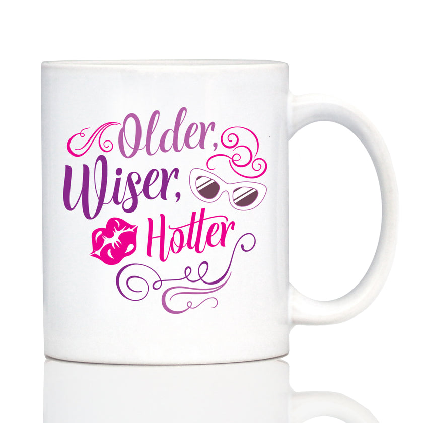 Older Wiser Hotter Coffee Mug Funny Birthday Gifts for Women White Ceramic Coffee Cup