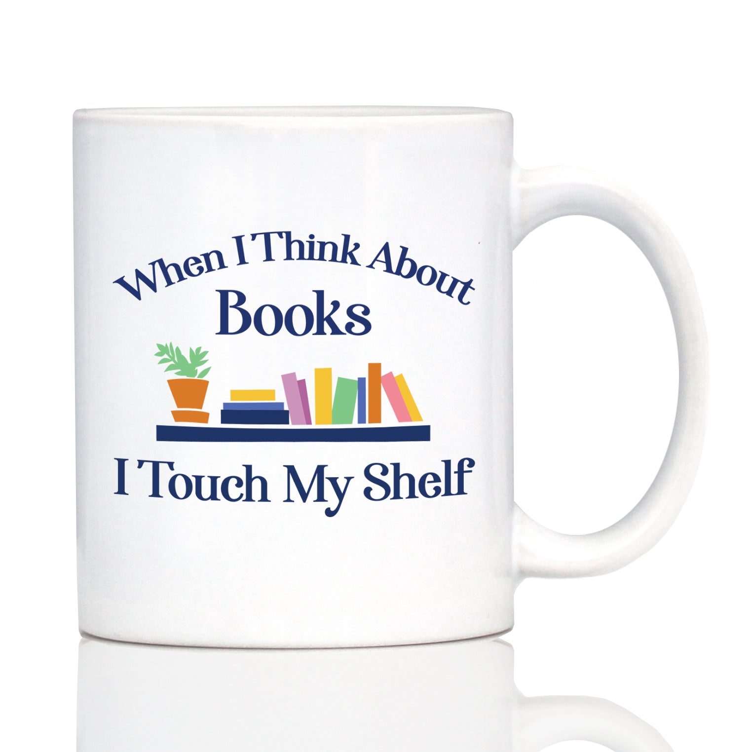 When I Think About Books I Touch My Shelf Coffee Mug - Funny Book Club Gifts for Readers