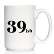 39ish - Funny 40th Birthday Coffee Mug for Women Turning 40 - Bday Party Decorations