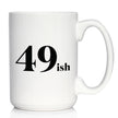 49ish - Funny 50th Birthday Coffee Mug for Women Turning 50 - Bday Party Decorations