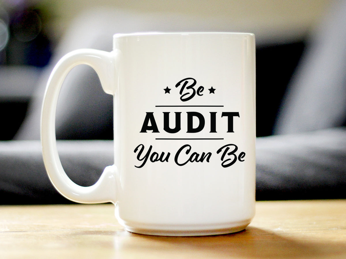 Be Audit You Can Be - Funny Accounting Coffee Mug Gift for Accountants