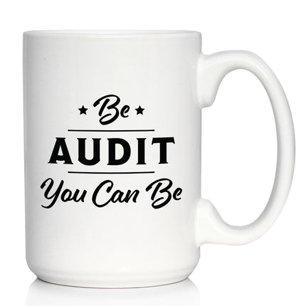 Be Audit You Can Be - Funny Accounting Coffee Mug Gift for Accountants