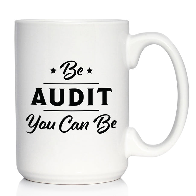 Be Audit You Can Be - Funny Accounting Coffee Mug Gift for Accountants