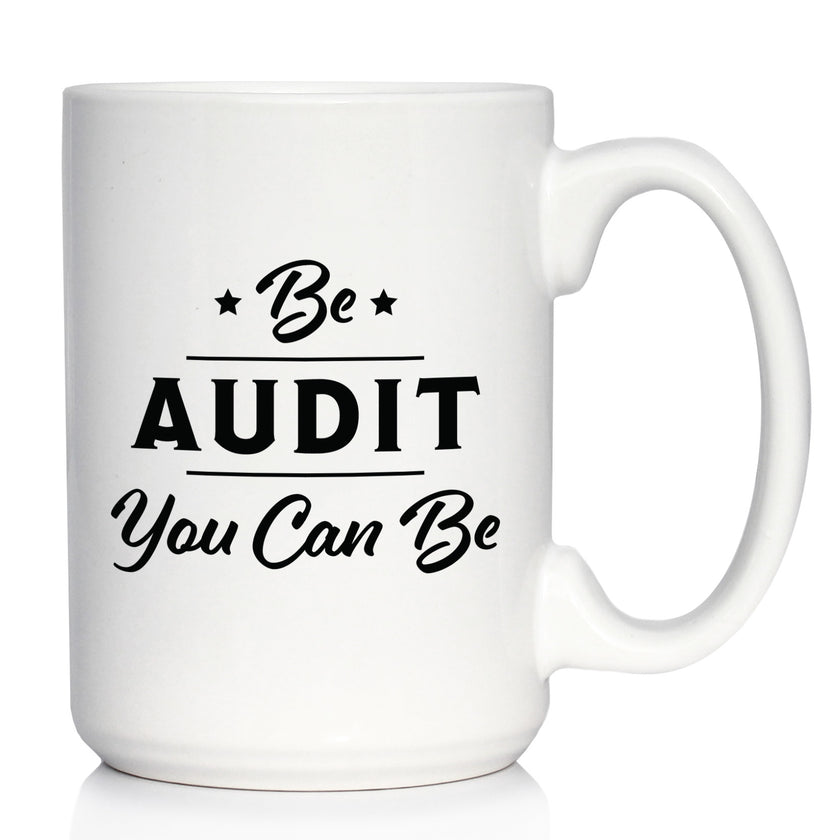 Be Audit You Can Be - Funny Accounting Coffee Mug Gift for Accountants