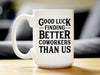 Good Luck Finding Better Coworkers Than Us - Funny Coffee Mug Gift for Coworker - Large 15 Oz Ceramic Coffee Cup