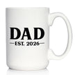 Dad Est 2026 - Coffee Mug - New Father Gift for First Time Parents - Bold White Ceramic Coffee Cup