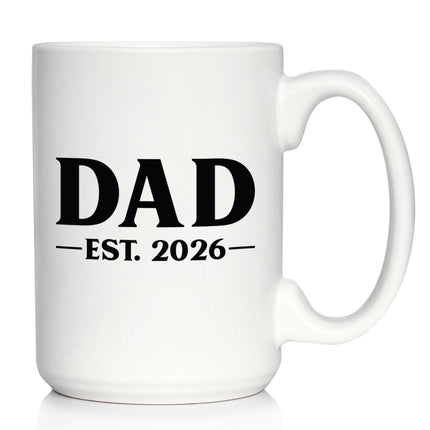 Dad Est 2026 - Coffee Mug - New Father Gift for First Time Parents - Bold White Ceramic Coffee Cup