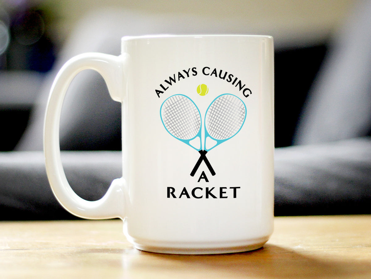 Causing A Racket - Coffee Mug - Funny Tennis Themed Decor and Gifts