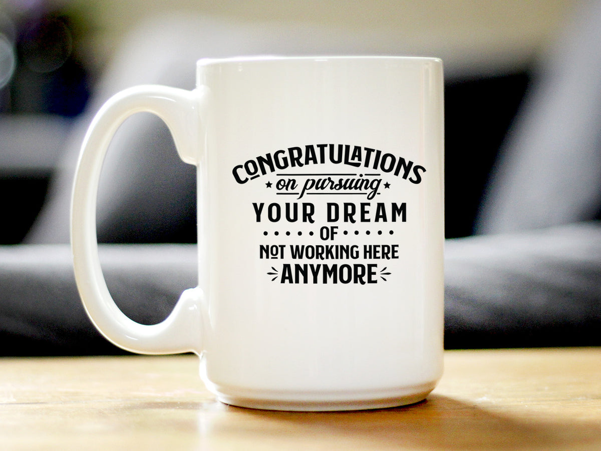 Congratulations on Pursuing Your Dream Coffee Mug - Funny Boss or Coworker Leaving Gift