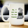 Funny Tech Gifts Coffee Mug No I Will Not Fix Your Computer White Ceramic Coffee Cup