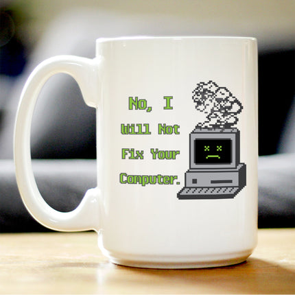 Funny Tech Gifts Coffee Mug No I Will Not Fix Your Computer White Ceramic Coffee Cup