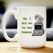 Funny Tech Gifts Coffee Mug No I Will Not Fix Your Computer White Ceramic Coffee Cup