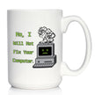 Funny Tech Gifts Coffee Mug No I Will Not Fix Your Computer White Ceramic Coffee Cup